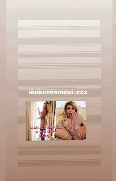 escort.it - Camilla brazil XXL 24 cm per pochi giorni